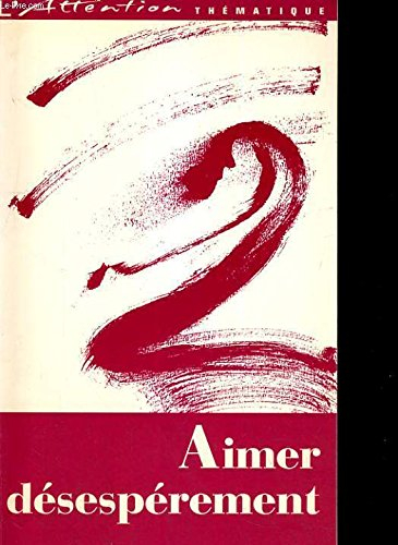 Attention thématique(L'), n° 1. Aimer désespérement : invité André Constanville