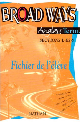 Broad ways, anglais, classes de terminale, sections L-ES-S : fichier de l'élève