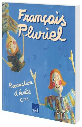 Français pluriel : production d'écrits CM1, cycle 3