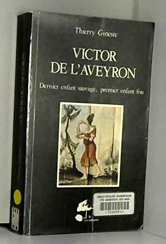 Victor de l'Aveyron : Dernier enfant sauvage, premier enfant fou