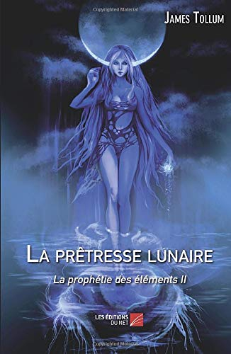La prêtresse lunaire, la prophétie des éléments II