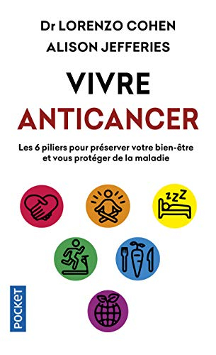 Vivre anticancer : les 6 piliers pour préserver votre bien-être et vous protéger contre la maladie