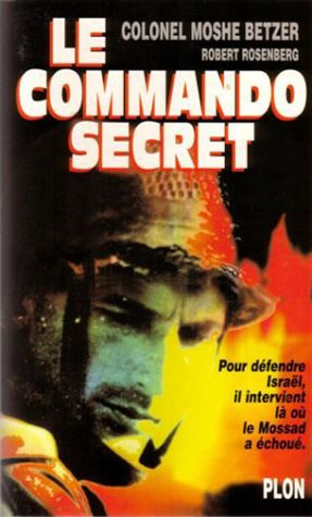 Le commando secret : pour défendre Israël, il intervient là où le Mossad a échoué