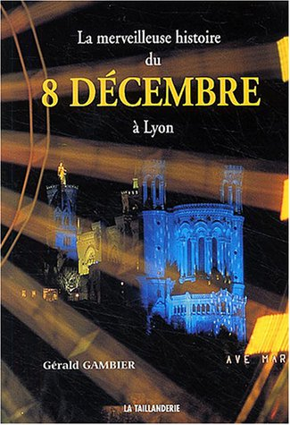 la merveilleuse histoire du 8 décembre à lyon