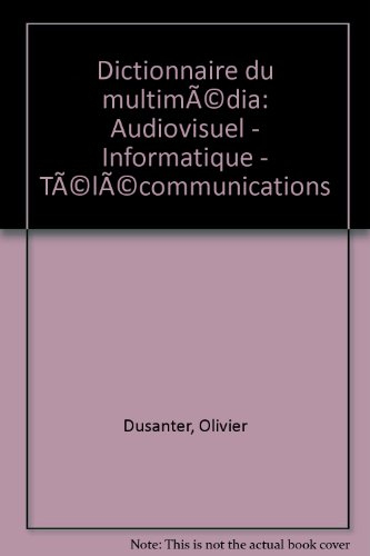 Dictionnaire du multimédia : audiovisuel, informatique, télécommunications