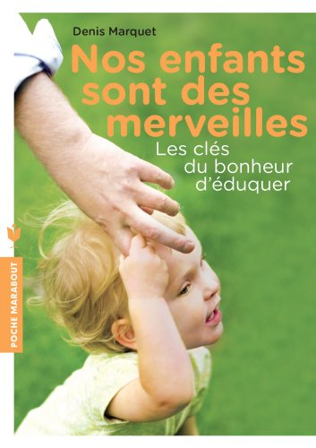 Nos enfants sont des merveilles : les clés du bonheur d'éduquer