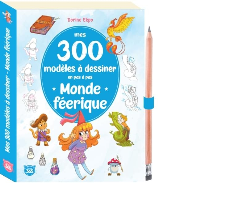 Mes 300 modèles à dessiner en pas à pas : mondes féériques