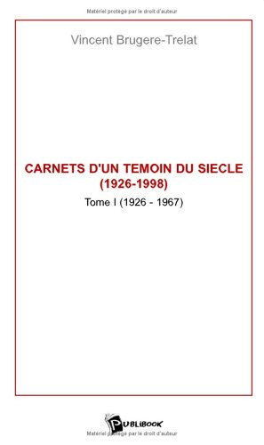 Carnets d'un témoin du siècle, 1926-1998, tome 1 : Années 1926-1967