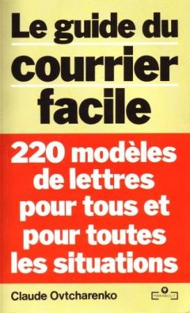 le guide du courrier facile : 220 modèles de lettres pour tous et pour toutes les situations