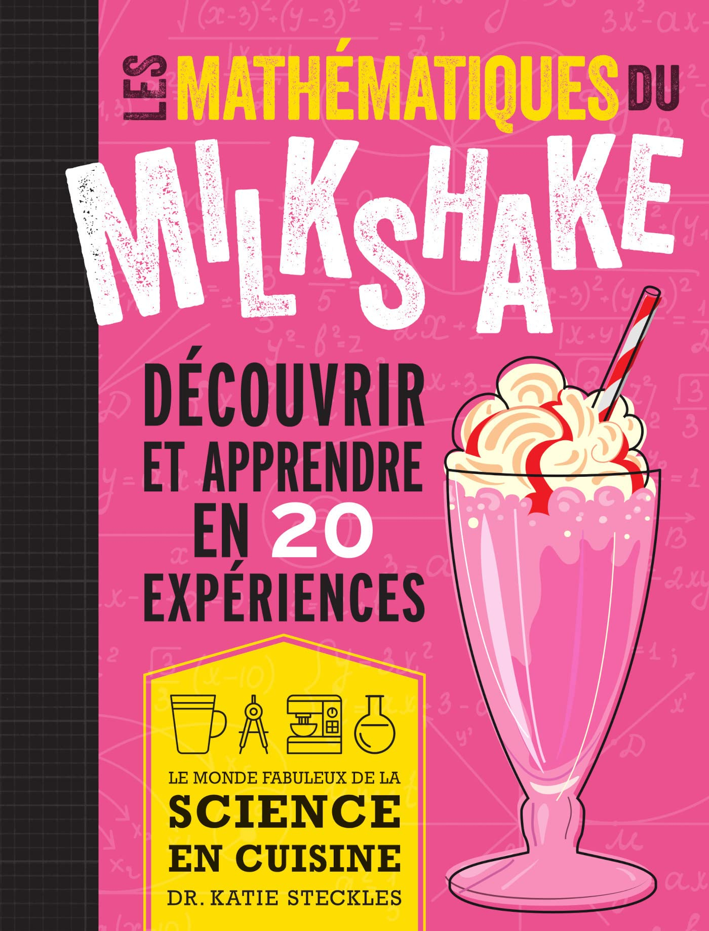 Les mathématiques du milkshake : découvrir et apprendre en 20 expériences : le monde fabuleux de la 