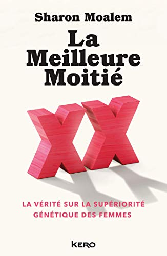 La meilleure moitié : la vérité sur la supériorité génétique des femmes