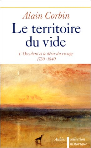 Le Territoire du vide : l'Occident et le désir du rivage, 1750-1840