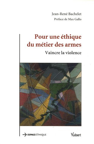Pour une éthique du métier des armes : vaincre la violence