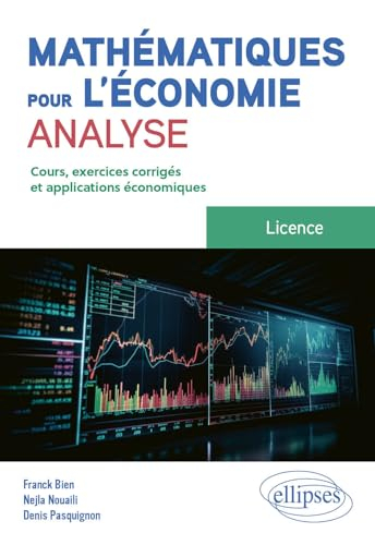 Mathématiques pour l'économie, analyse : licence : cours, exercices corrigés et applications économi