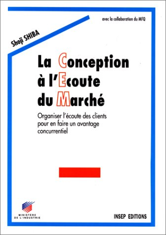 La conception à l'écoute du marché : organiser l'écoute des clients pour en faire un avantage concur