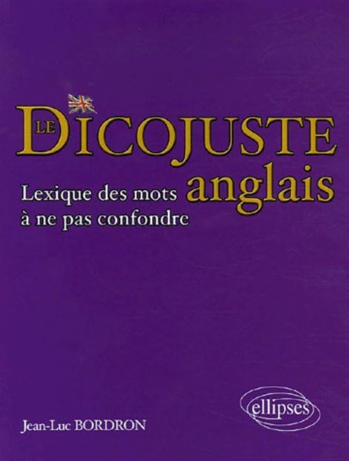 Le dicojuste anglais : lexique des mots à ne pas confondre