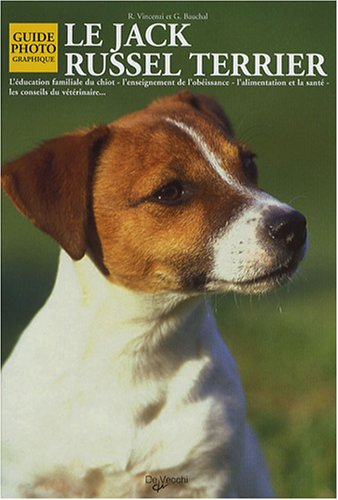 Le jack russel terrier : l'éducation familiale du chiot, l'enseignement de l'obéissance, l'alimentat