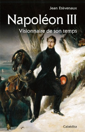 Napoléon III : visionnaire de son temps