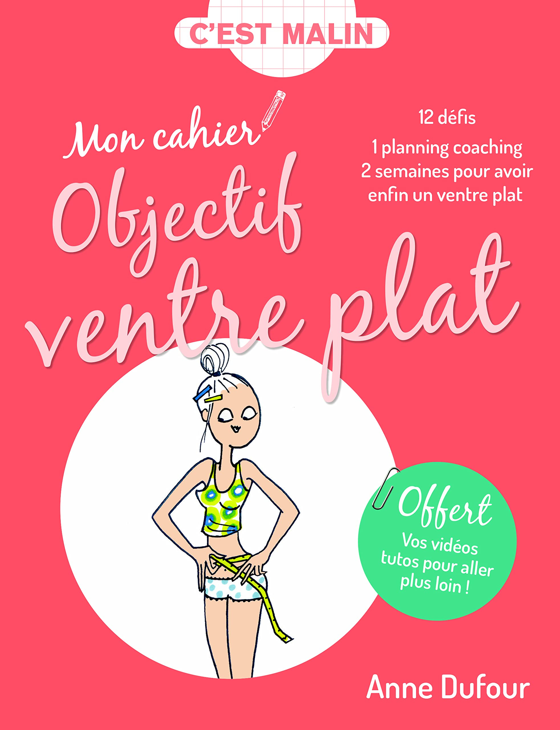 Mon cahier objectif ventre plat : 12 défis, 1 planning coaching, 2 semaines pour avoir enfin un vent