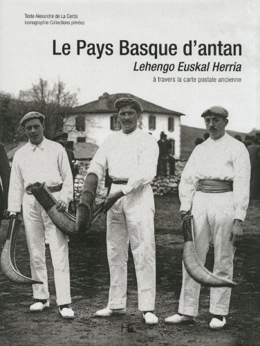 Le Pays basque d'antan à travers la carte postale ancienne : lehengo euskal herria