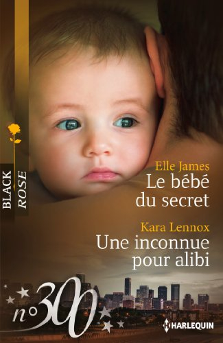 Le bébé du secret. Une inconnue pour alibi