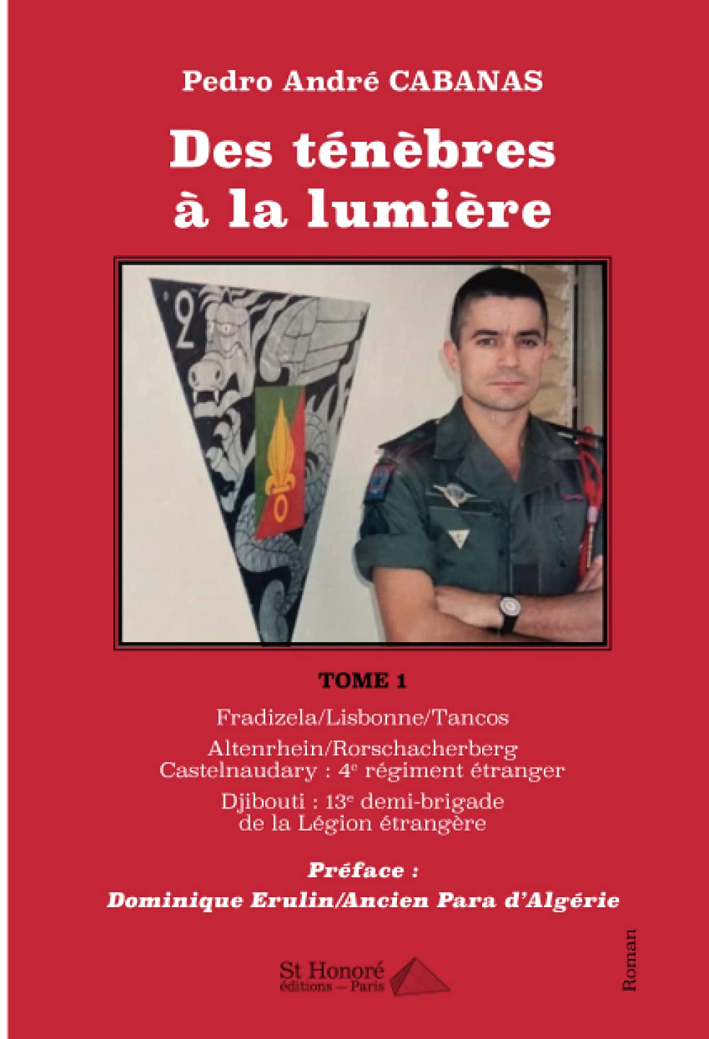 Des ténèbres à la lumière : trilogie d'un légionnaire. Vol. 1. Portugal, Fradizela-Lisbonne-Tancos, 