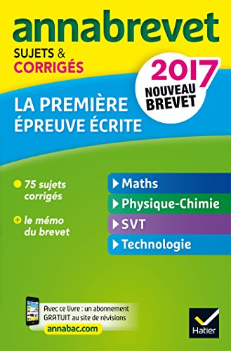 La première épreuve écrite : maths, physique chimie, SVT, technologie : nouveau brevet 2017