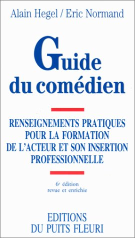 guide du comédien : renseignements pratiques pour la formation de l'acteur et son insertion professi