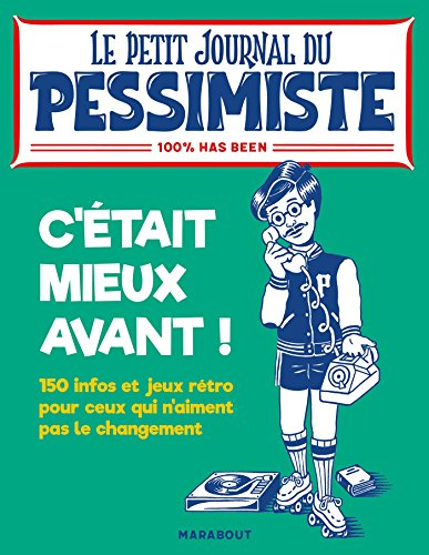 C'était mieux avant ! : 150 infos et jeux rétro pour ceux qui n'aiment pas le changement : 100 % has