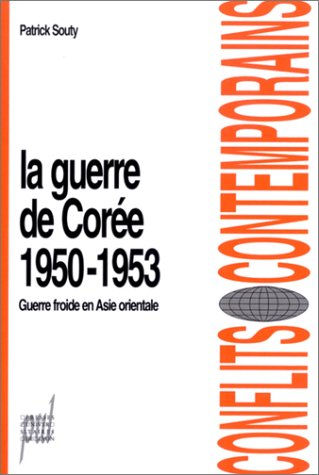 La guerre de Corée : 1950-1953 : guerre froide en Asie orientale