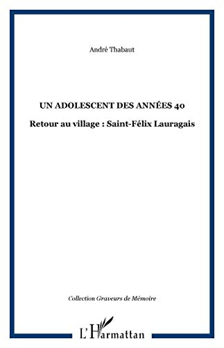 Un adolescent des années 40 : retour au village : Saint-Félix-Lauragais