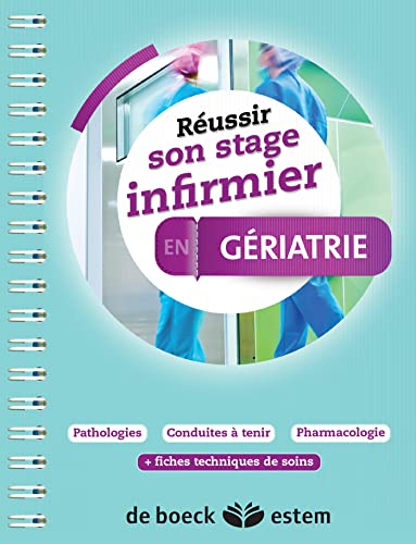 Réussir son stage infirmier en gériatrie : pathologies, conduites à tenir, pharmacologie : + fiches 