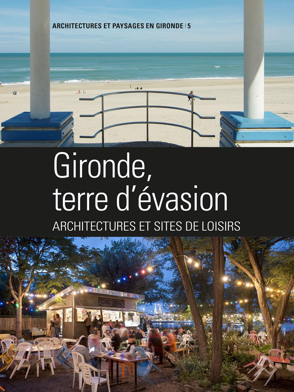 Gironde, terre d'évasion : architectures et sites de loisirs