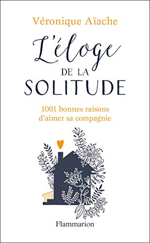 L'éloge de la solitude : 1.001 bonnes raisons d'aimer sa compagnie