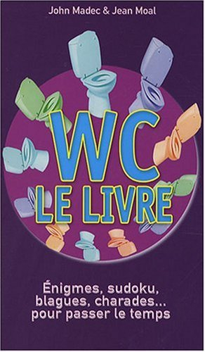 WC, le livre : énigmes, sudoku, blagues, charades... pour passer le temps