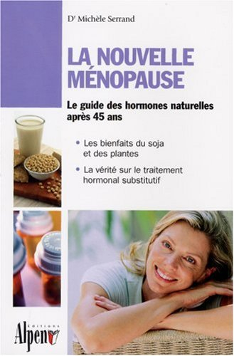 La nouvelle ménopause : le guide des hormones naturelles après 45 ans