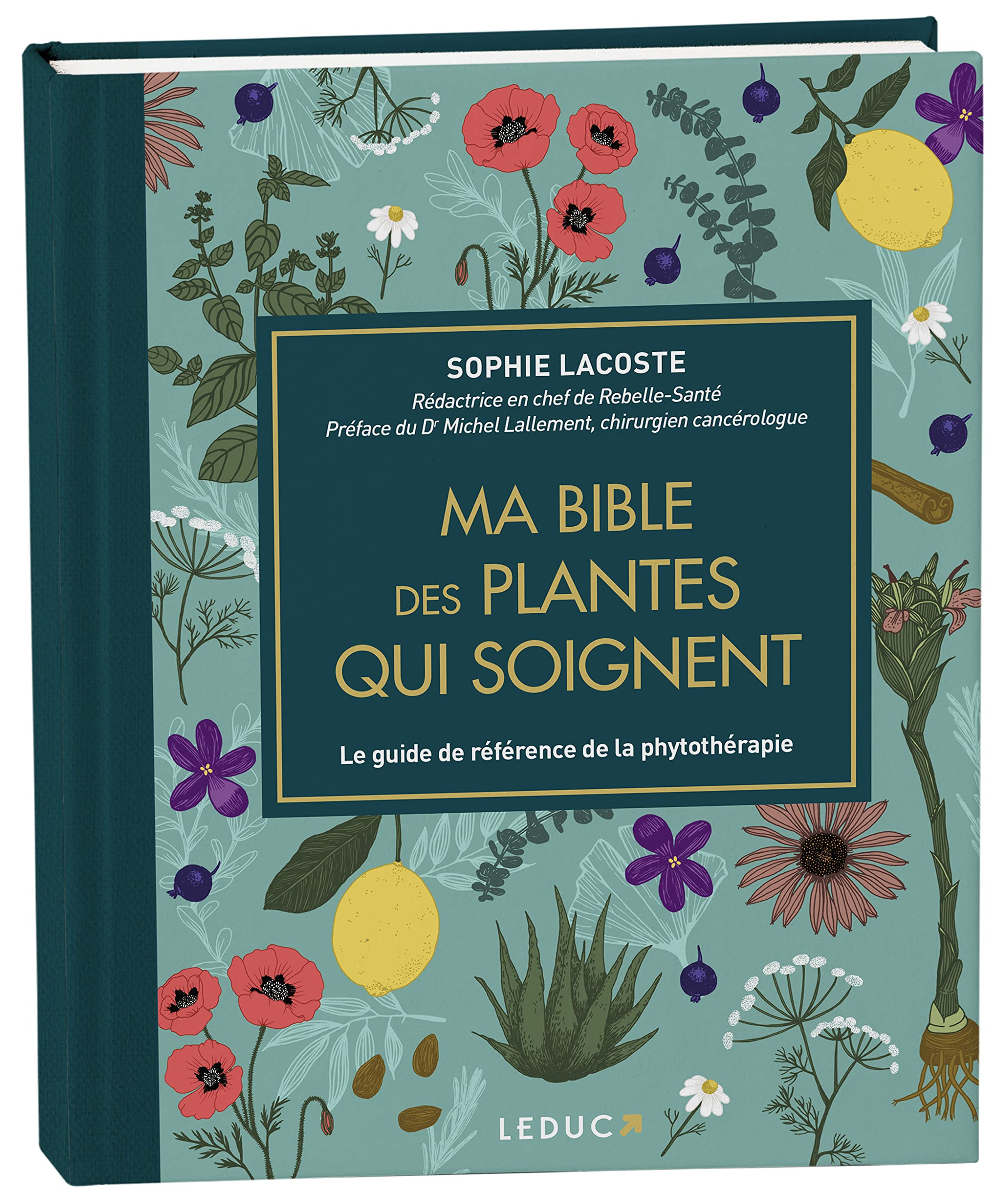 Ma bible des plantes qui soignent : le guide de référence de la phytothérapie