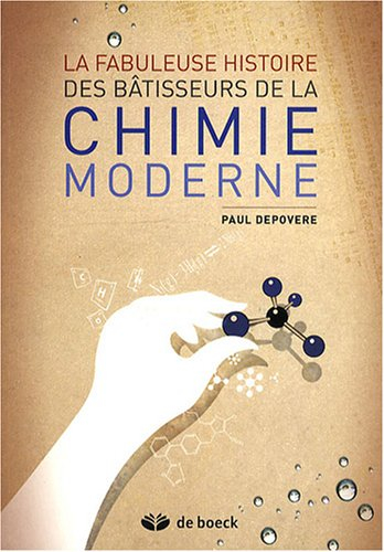 La fabuleuse histoire des bâtisseurs de la chimie moderne
