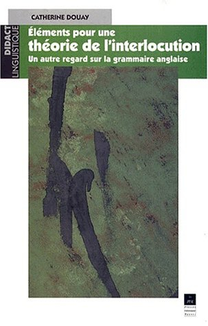 Eléments pour une théorie de l'interlocution : un autre regard sur la grammaire anglaise