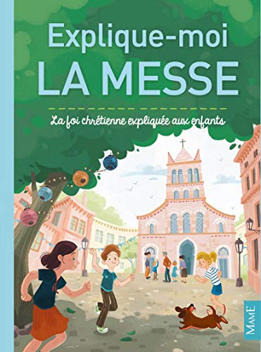 Explique-moi la messe : la foi chrétienne expliquée aux enfants