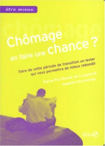 Chômage en faire une chance ? : faire de cette période de transition un levier qui vous permettra de