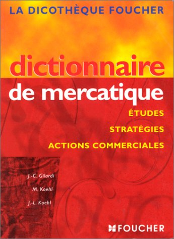 Dictionnaire de mercatique : études, stratégies, actions commerciales