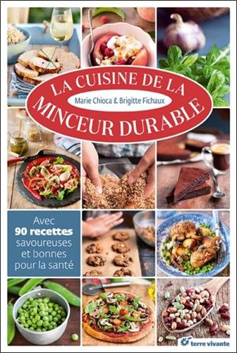 La cuisine de la minceur durable : avec 90 recettes savoureuses et bonnes pour la santé