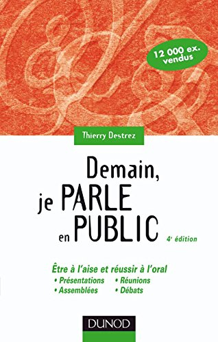 Demain, je parle en public : être à l'aise et réussir à l'oral : présentations, réunions, assemblées
