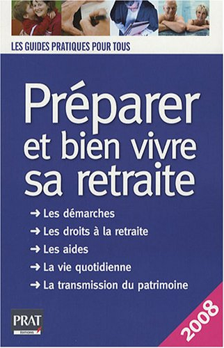 Préparer et bien vivre sa retraite : les démarches, les droits à la retraite, les aides, la vie quot