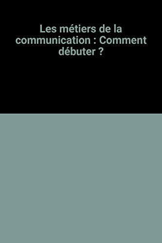 les métiers de la communication : comment débuter ?