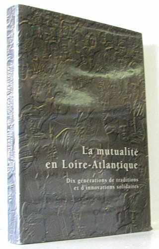 la mutualité en loire-atlantique : dix générations de traditions et d'innovations solidaires