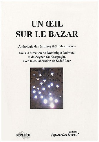 Un oeil sur le bazar : anthologie des écritures théâtrales turques