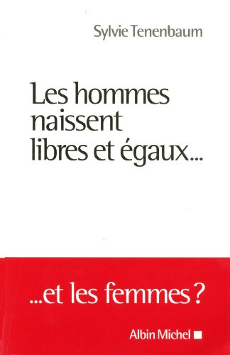 Les hommes naissent libres et égaux... : ... et les femmes ?