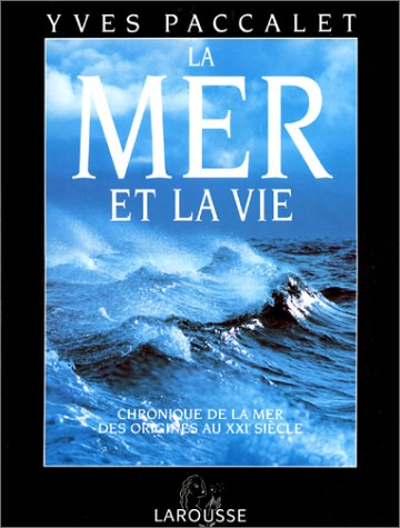 La Mer et la vie : chronique de la mer des origines au XXIe siècle